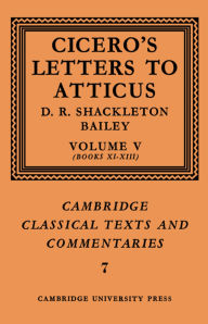 Title: Cicero: Letters to Atticus: Volume 5, Books 11-13, Author: Marcus Tullius Cicero
