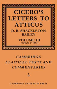 Title: Cicero: Letters to Atticus: Volume 3, Books 5-7.9, Author: Marcus Tullius Cicero