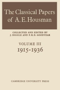 Title: The Classical Papers of A. E. Housman, Volume 3, 1915-1936, Author: J. Diggle