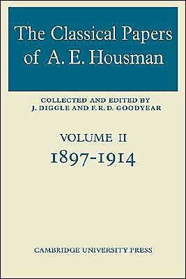 The Classical Papers of A. E. Housman: Volume 2, 1897-1914