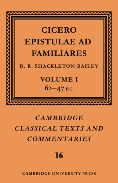 Cicero: Epistulae ad Familiares: Volume 1, 62-47 B.C.