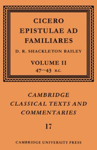 Title: Cicero: Epistulae ad Familiares: Volume 2, 47-43 BC, Author: Marcus Tullius Cicero