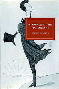 Title: Byron and the Victorians, Author: Andrew Elfenbein