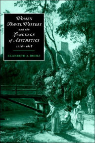 Title: Women Travel Writers and the Language of Aesthetics, 1716-1818, Author: Elizabeth A. Bohls