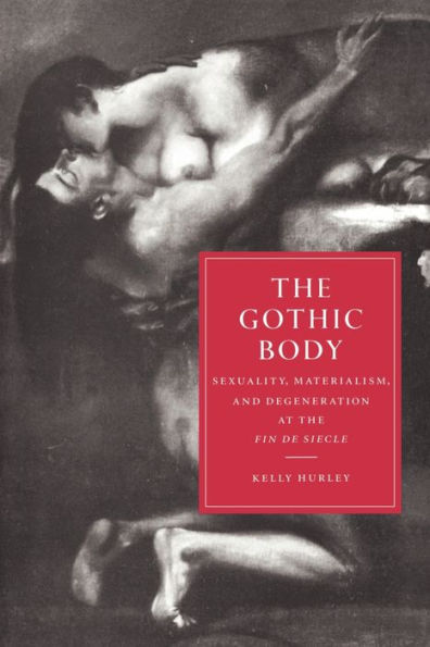 The Gothic Body: Sexuality, Materialism, and Degeneration at the Fin de Siècle