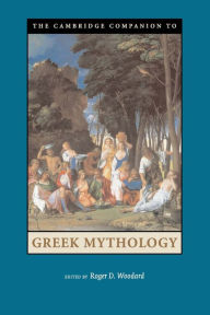 Title: The Cambridge Companion to Greek Mythology, Author: Roger D. Woodard