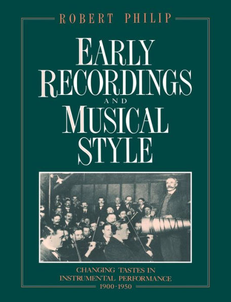 Early Recordings and Musical Style: Changing Tastes in Instrumental Performance, 1900-1950