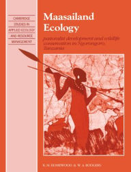 Title: Maasailand Ecology: Pastoralist Development and Wildlife Conservation in Ngorongoro, Tanzania, Author: K. M. Homewood