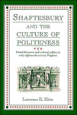 Shaftesbury and the Culture of Politeness: Moral Discourse and Cultural Politics in Early Eighteenth-Century England