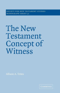 Title: The New Testament Concept of Witness, Author: Alison A. Trites