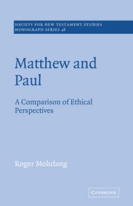 Title: Matthew and Paul: A Comparison of Ethical Perspectives, Author: Roger Mohrlang