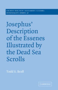 Title: Josephus' Description of the Essenes Illustrated by the Dead Sea Scrolls, Author: Todd S. Beall