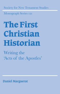 The First Christian Historian: Writing the 'Acts of the Apostles'