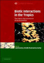 Biotic Interactions in the Tropics: Their Role in the Maintenance of Species Diversity