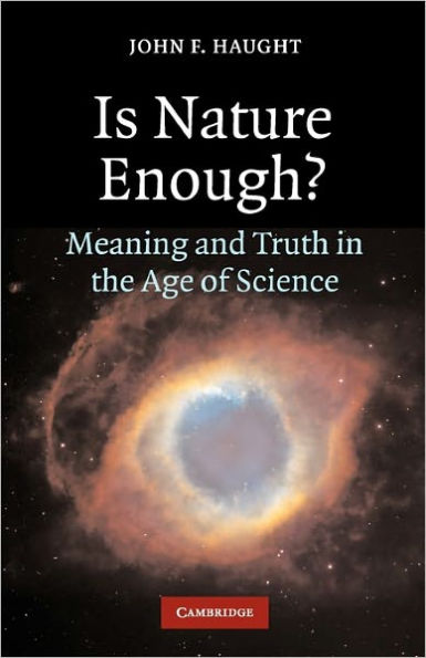 Is Nature Enough?: Meaning and Truth in the Age of Science