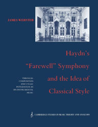 Title: Haydn's 'Farewell' Symphony and the Idea of Classical Style: Through-Composition and Cyclic Integration in his Instrumental Music, Author: James Webster