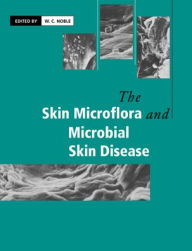 Title: The Skin Microflora and Microbial Skin Disease, Author: W. C. Noble