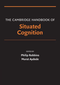 Title: The Cambridge Handbook of Situated Cognition, Author: Philip Robbins