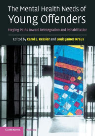 Title: The Mental Health Needs of Young Offenders: Forging Paths toward Reintegration and Rehabilitation / Edition 1, Author: Carol L. Kessler