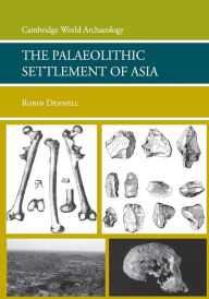 Title: The Palaeolithic Settlement of Asia, Author: Robin Dennell