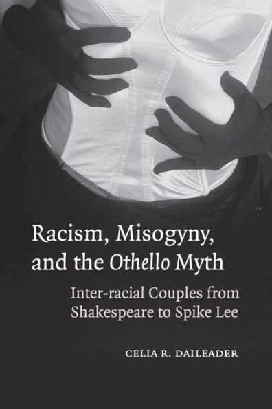 Racism, Misogyny, and the Othello Myth: Inter-racial Couples from Shakespeare to Spike Lee
