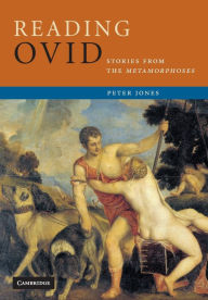 Title: Reading Ovid: Stories from the Metamorphoses / Edition 1, Author: Peter Jones