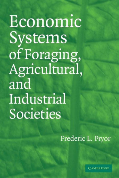 Economic Systems of Foraging, Agricultural, and Industrial Societies