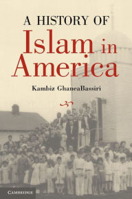 Title: A History of Islam in America: From the New World to the New World Order, Author: Kambiz GhaneaBassiri