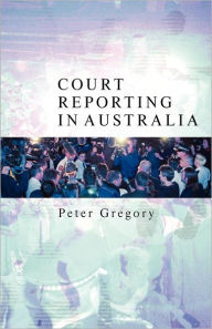 Title: Court Reporting in Australia, Author: Peter Gregory