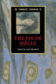 Title: The Cambridge Companion to the Fin de Siècle, Author: Gail Marshall