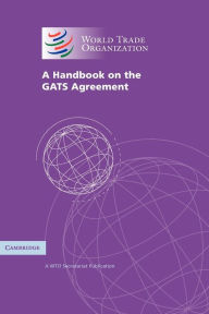 Title: A Handbook on the GATS Agreement: A WTO Secretariat Publication, Author: World Trade Organization