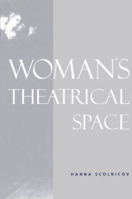 Title: Woman's Theatrical Space, Author: Hanna Scolnicov