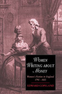 Women Writing about Money: Women's Fiction in England, 1790-1820