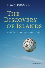 Title: The Discovery of Islands / Edition 1, Author: J. G. A. Pocock