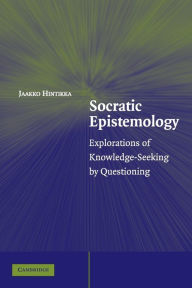 Title: Socratic Epistemology: Explorations of Knowledge-Seeking by Questioning, Author: Jaakko Hintikka