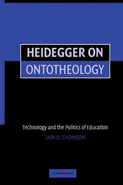 Heidegger on Ontotheology: Technology and the Politics of Education