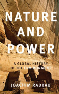 Title: Nature and Power: A Global History of the Environment, Author: Joachim Radkau