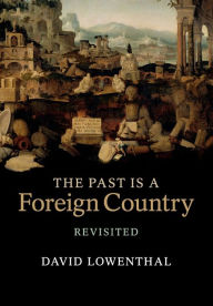 Title: The Past Is a Foreign Country - Revisited / Edition 2, Author: David Lowenthal