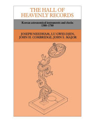 Title: The Hall of Heavenly Records: Korean Astronomical Instruments and Clocks, 1380-1780, Author: Joseph Needham
