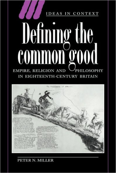 Defining the Common Good: Empire, Religion and Philosophy in Eighteenth-Century Britain