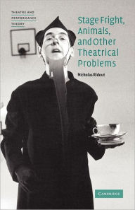 Title: Stage Fright, Animals, and Other Theatrical Problems, Author: Nicholas Ridout