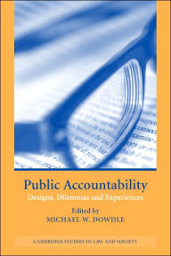 Title: Public Accountability: Designs, Dilemmas and Experiences, Author: Michael W. Dowdle