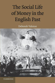 Title: The Social Life of Money in the English Past, Author: Deborah Valenze