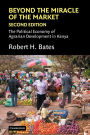 Beyond the Miracle of the Market: The Political Economy of Agrarian Development in Kenya / Edition 2