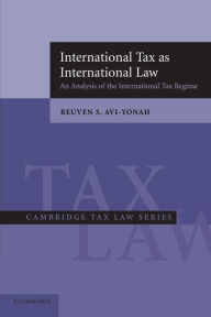 Title: International Tax as International Law: An Analysis of the International Tax Regime, Author: Reuven S. Avi-Yonah