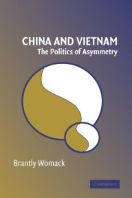 Title: China and Vietnam: The Politics of Asymmetry / Edition 1, Author: Brantly Womack