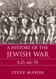 Title: A History of the Jewish War: AD 66-74, Author: Steve Mason