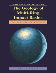 Title: The Geology of Multi-Ring Impact Basins: The Moon and Other Planets, Author: Paul D. Spudis