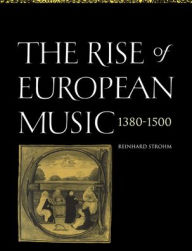 Title: The Rise of European Music, 1380-1500, Author: Reinhard Strohm