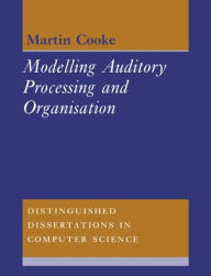 Title: Modelling Auditory Processing and Organisation, Author: Martin Cooke